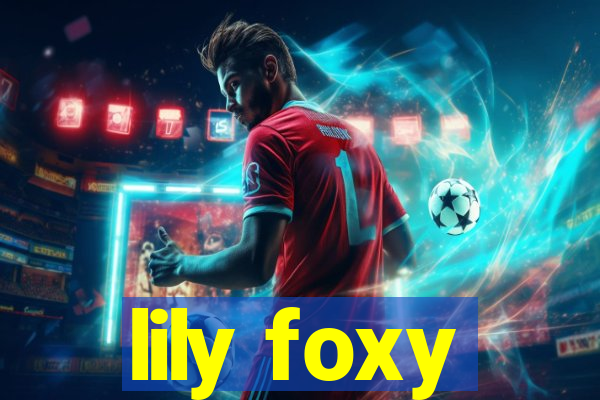 lily foxy